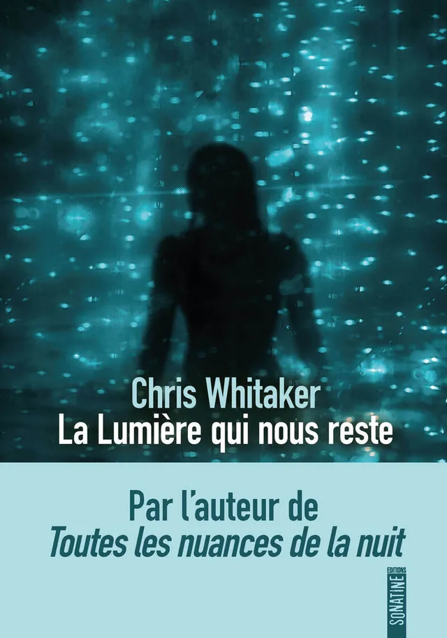 Couverture du roman La lumière qui nous reste de Chris Whitaker, éditions Sonatine